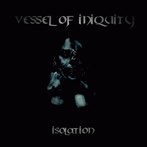 Vessel Of Iniquity : Isolation Vessel Of Iniquity : Isolation